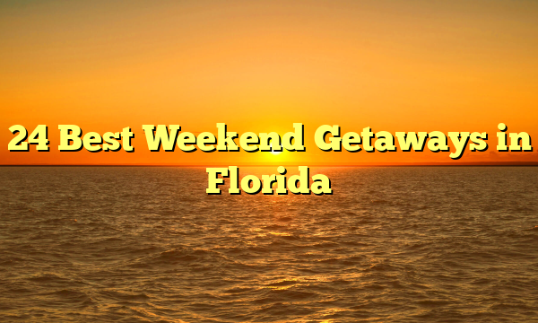 24 Best Weekend Getaways in Florida