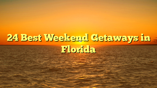 24 Best Weekend Getaways in Florida